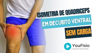 ISOMETRIA DE QUADRICEPS EM DECÚBITO VENTRAL SEM CARGA -MÉTODO YOUFISIO