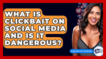 What Is Clickbait On Social Media And Is It Dangerous? - Everyday-Networking