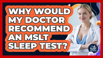 Why Would My Doctor Recommend An MSLT Sleep Test? - Sleep Apnea Support Network