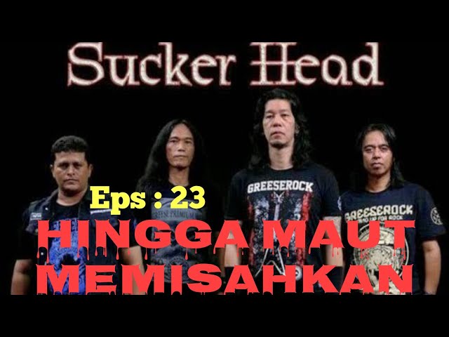 SUCKER HEAD : Bubar Karena Maut Memisahkan class=