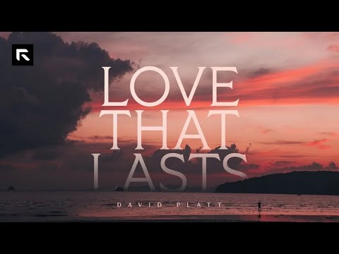 Love that Lasts || David Platt