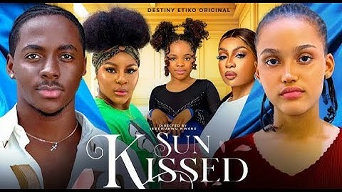 SUN KISSED - DESTINY ETIKO, PETER KOMBA, OENE NELLY, PRINCESS CANDICE, BIBI SONYA NEW NIGERIAN MOVIE