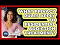 What Privacy Rules Apply To Residential Addiction Treatment? - Mind Over Substance