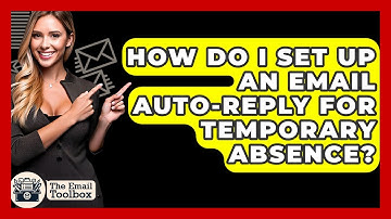 How Do I Set Up An Email Auto-reply For Temporary Absence? - TheEmailToolbox.com