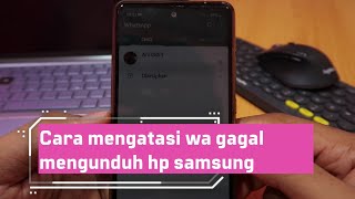 Cara mengatasi wa gagal mengunduh hp samsung