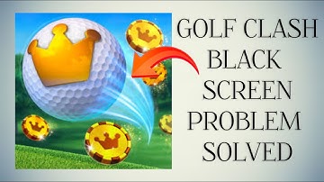How To Solve Golf Clash App Black Screen Problem|| Rsha26 Solutions
