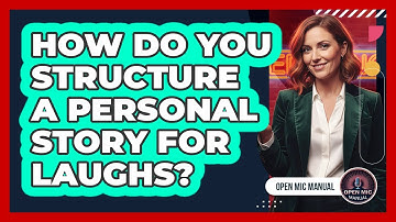 How Do You Structure A Personal Story For Laughs?