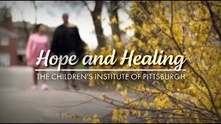 Hope and Healing | The Children's Institute of Pittsburgh PROMO