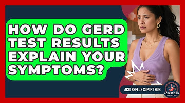 How Do GERD Test Results Explain Your Symptoms? - Acid Reflux Support Hub