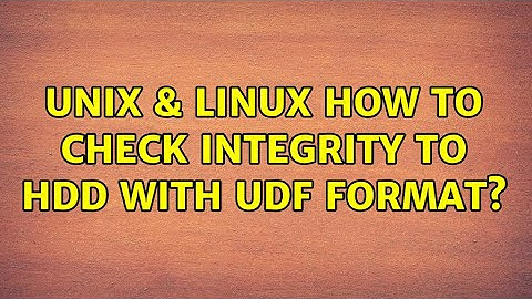 Unix & Linux: How to check integrity to HDD with UDF format?