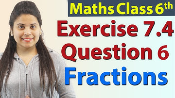 Question 6 - Ex 7.4 - Fractions - Chapter 7 - NCERT Maths Class 6th