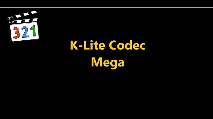 Hướng dẫn sử dụng k-lite mega codec pack 14.9.9