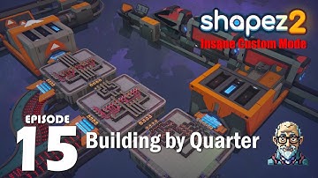 Building by Quarters / Ep 15 : Shapez 2 Insane Custom
