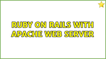 Ruby on Rails with Apache Web server