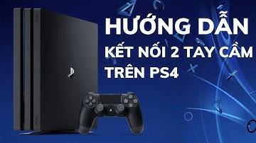 Hướng Dẫn Kết Nối 2 Tay Cầm Trên Máy PS4