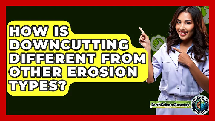 How Is Downcutting Different From Other Erosion Types? - Earth Science Answers