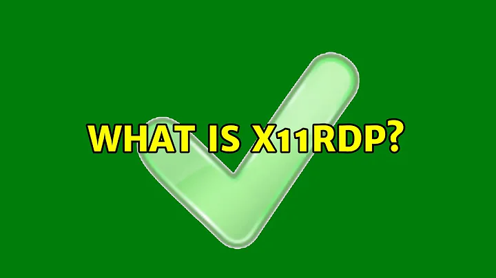 Ubuntu: What is X11rdp?