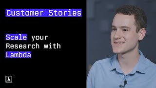 Customer Stories | Scale your AI Research with Lambda