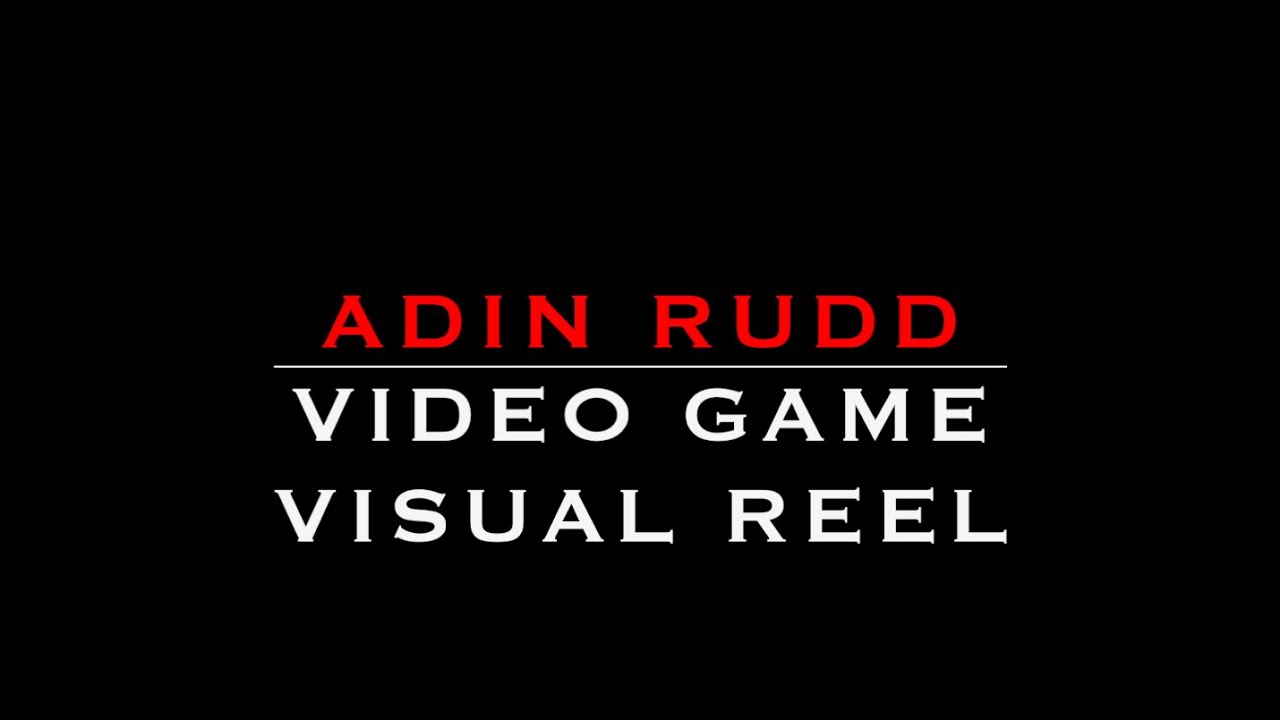 Adin Rudd Video Game Visual Reel - YouTube