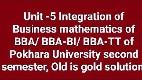 Business mathematics unit -5 integration of BBA/ BBA-BI/BBA-TT second semester Old is gold solution