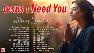 Jesus I Need You * Hillsong Worship Christian Worship Songs 2024 🙏 Best Praise And Worship Songs