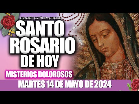 SANTO ROSARIO DE HOY MARTES 14 DE MAYO DE 2024🌷🌺MISTERIOS DOLOROSOS//ROSARIOS GUADALUPANOS