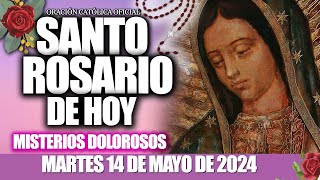 SANTO ROSARIO DE HOY MARTES 14 DE MAYO DE 2024🌷🌺MISTERIOS DOLOROSOS//ROSARIOS GUADALUPANOS