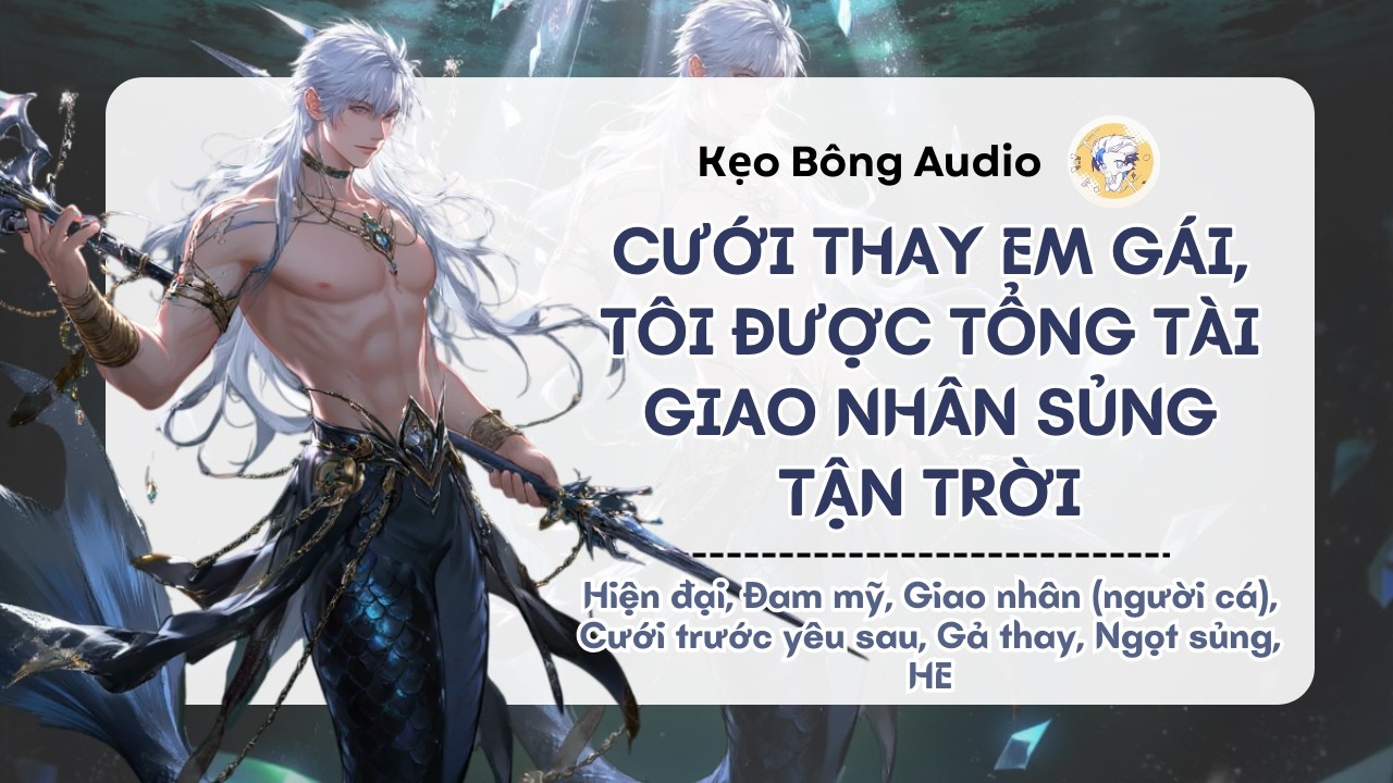 [Đam mỹ] Cưới Thay Em Gái, Tôi Bị Tổng Tài Giao Nhân Sủng Tận Trời | Audio Đam Mỹ