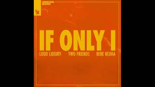 Loud Luxury, Two Friends & Bebe Rexha - If Only I (Extended Mix) Resimi