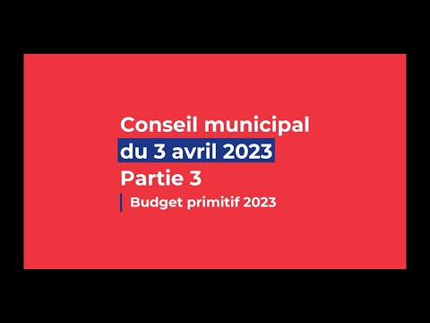 CONSEIL MUNICIPAL - [3 avril 2023] - PARTIE 3 Budget 2023