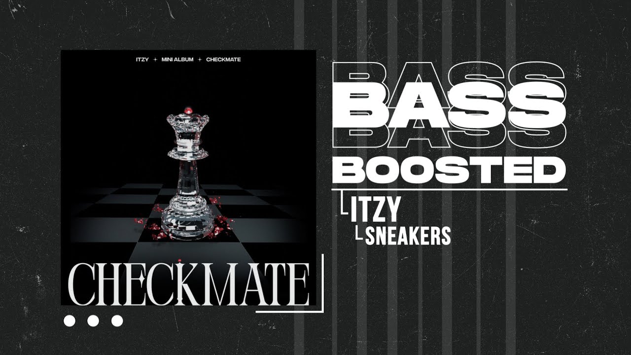 ITZY - SNEAKERS [BASS BOOSTED]