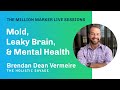 Mold, Leaky Brain, and Mental Health with Brendan Dean Vermeire | The Million Marker Live Sessions