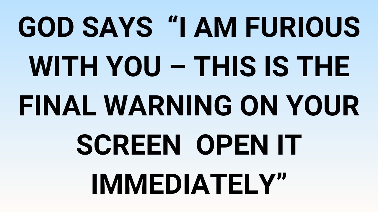 🧾God Says  “I Am Furious With You – This Is The Final Warning On Your Screen  Open It Immediately”