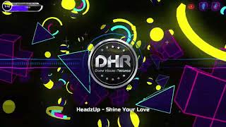 HeadzUp - Shine Your Love - DHR