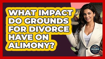 What Impact Do Grounds For Divorce Have On Alimony? - Get Divorce Answers