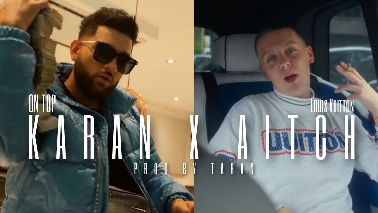 karan-aujla-x-aitch-on-top-x-louis-vuitton-prod-by-taran-youtube