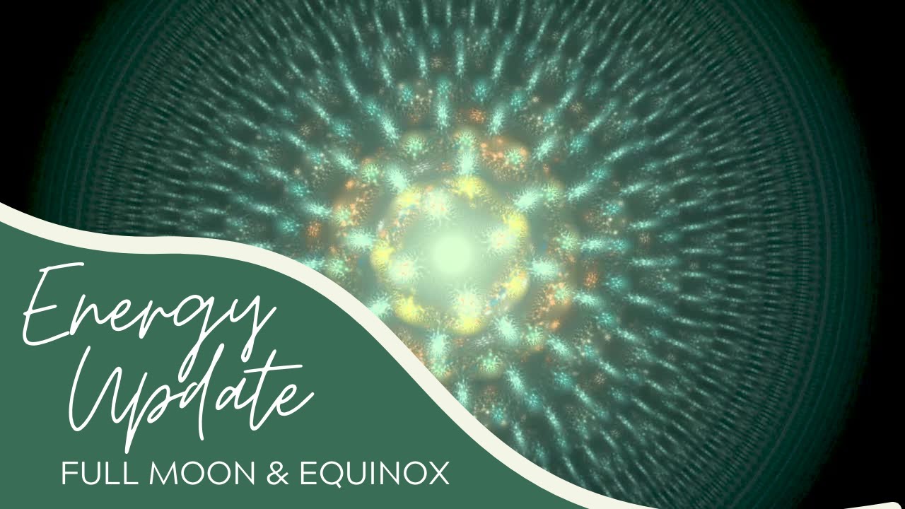 *SPECIAL ENERGY UPDATE* - September 2021 Equinox & Full Moon - YouTube