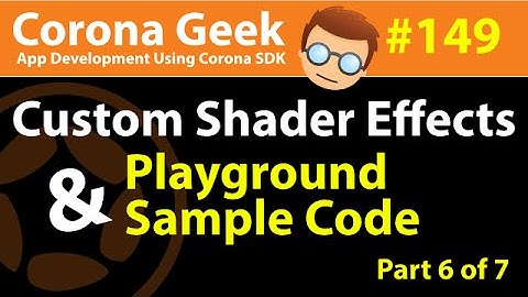 Custom Shader Effects and Playground Code Examples in Corona SDK - Part 6