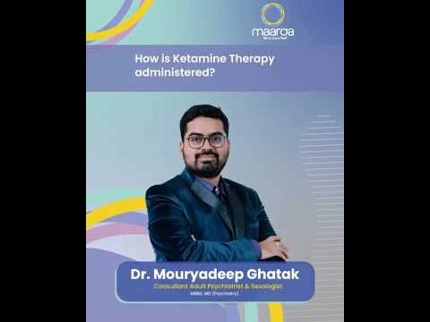 Dr Mouryadeep, Best Psychiatrist in Maarga, Bangalore explains how ketamine therapy is administered