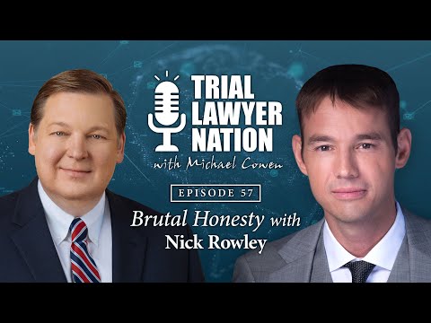 Ep 58 | Nick Rowley | Brutal Honesty | Trial Lawyer Nation