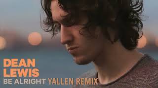 Dean Lewis - Be Alright (Yallen Remix)