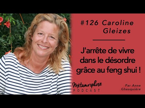 #126 Caroline Gleizes : J'arrête de vivre dans le désordre grâce au feng shui !