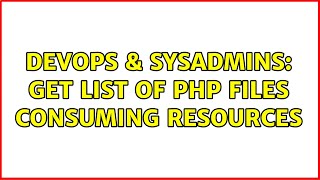 Celebrity DevOps & SysAdmins: get list of php files consuming resources Profile