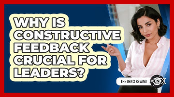 Why Is Constructive Feedback Crucial For Leaders? - The Gen X Rewind