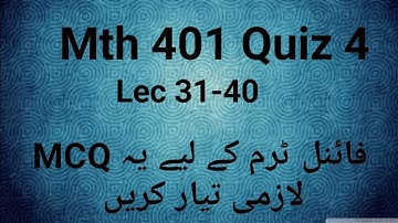 Mth 401 (Quiz#4) final term Preparation