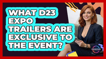 What D23 Expo Trailers Are Exclusive To The Event? - Conventions Network