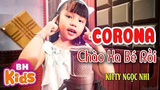 CORONA CHÀO XA BÉ RỒI ♫ Kitty Ngọc Nhi ♫ Nhạc Thiếu Nhi Hay Hơn Ghen Cô Vy