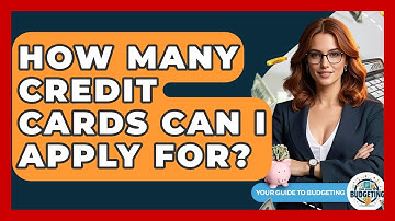 How Many Credit Cards Can I Apply For? - Your Guide to Budgeting