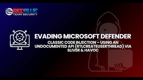 EVADING MICROSOFT DEFENDERClassic Code Injection – Using an Undocumented API (RtlCreateUserThread)