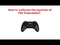 How to Calibrate the Joysticks of T8S Transmitter?